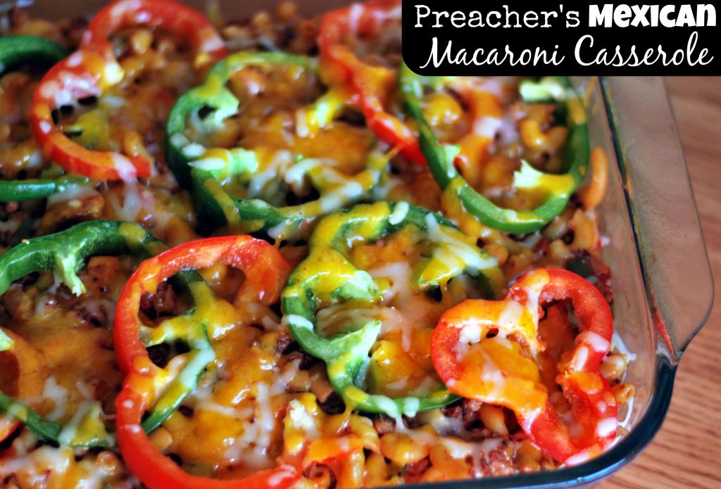 Preacher’s {Mexican} Macaroni Casserole Recipe